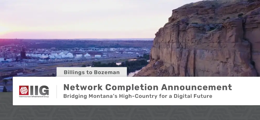 Network completion announcement. Billings to Bozeman. Bridging Montana's High-Country for a Digital Future.