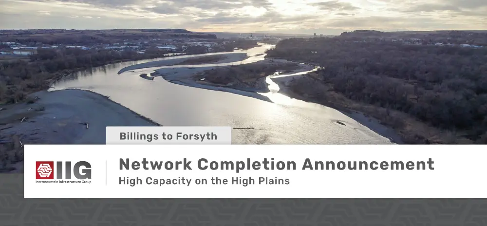 IIG_Network_Completion_Billings-to-Forsyth-Blog Billings to Forsyth - Network Completion Announcement - High Capacity on the High Plains - Yellowstone River between Billings and Forsyth